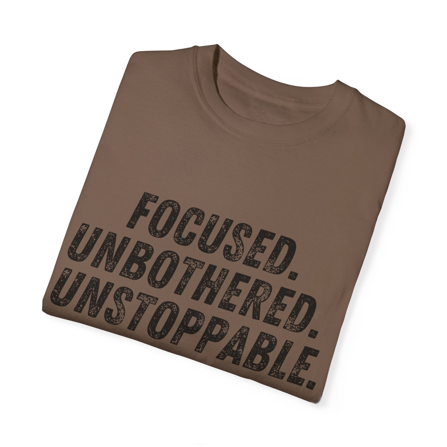 Motivational Unisex Garment-Dyed T-Shirt - Focused, Unbothered, Unstoppable