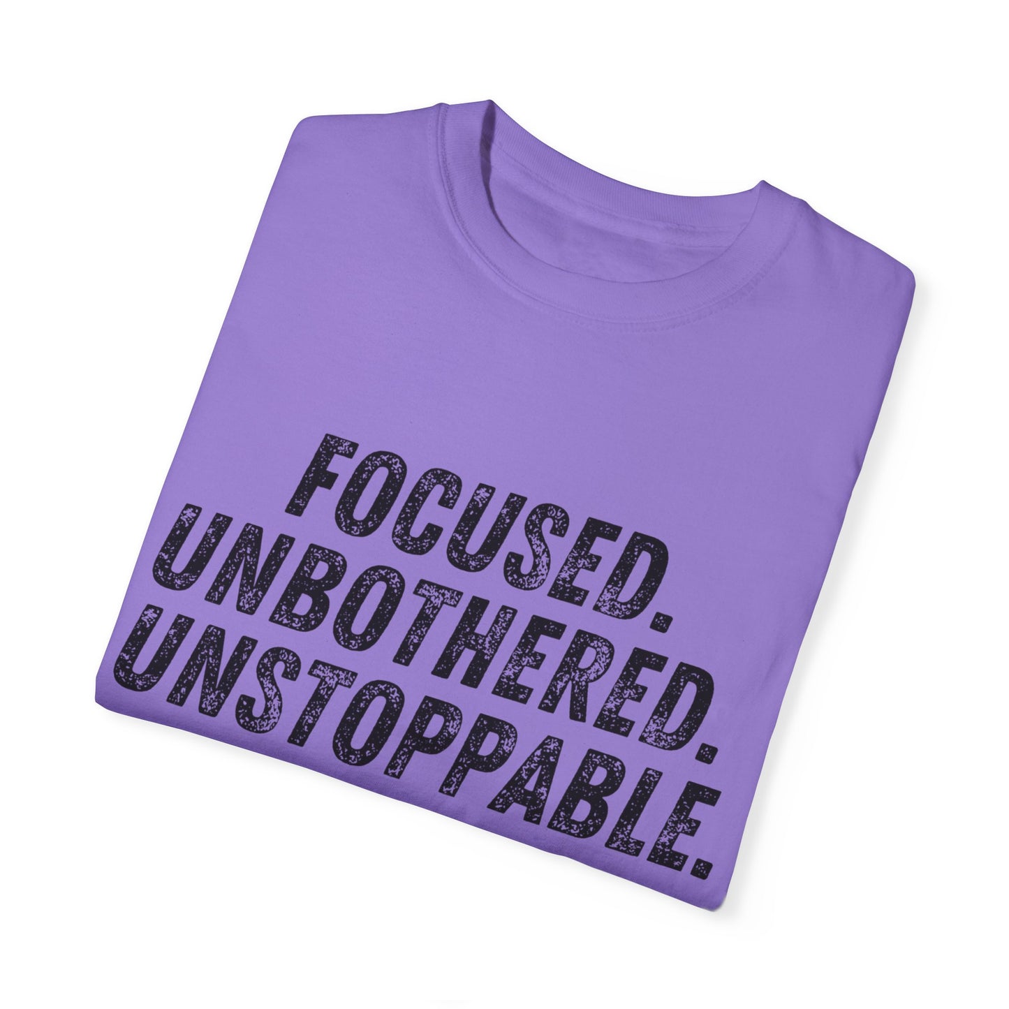 Motivational Unisex Garment-Dyed T-Shirt - Focused, Unbothered, Unstoppable