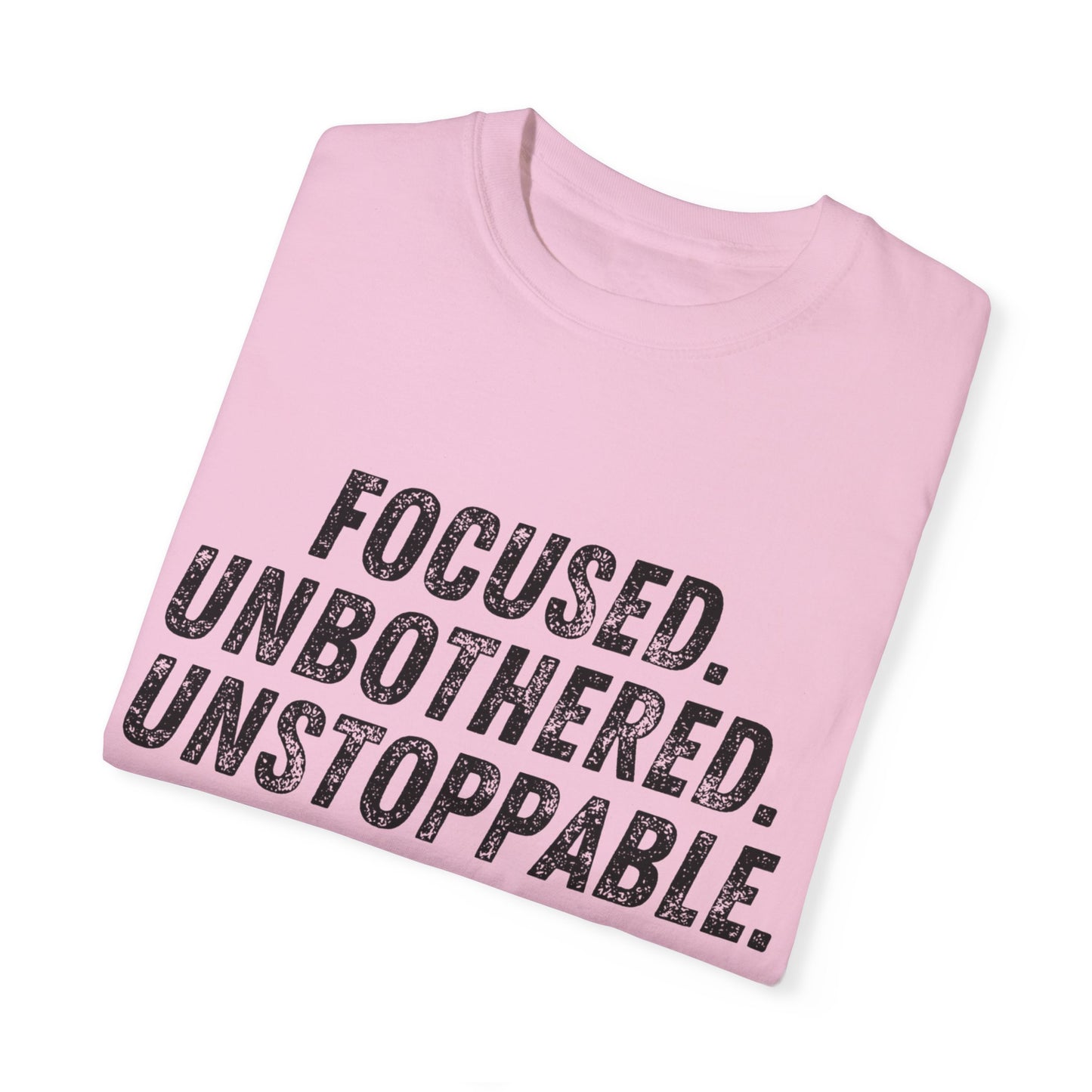 Motivational Unisex Garment-Dyed T-Shirt - Focused, Unbothered, Unstoppable