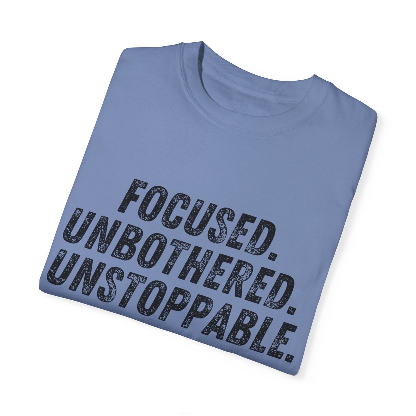 Motivational Unisex Garment-Dyed T-Shirt - Focused, Unbothered, Unstoppable