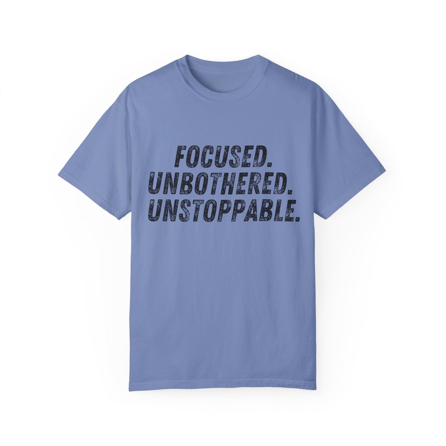 Motivational Unisex Garment-Dyed T-Shirt - Focused, Unbothered, Unstoppable