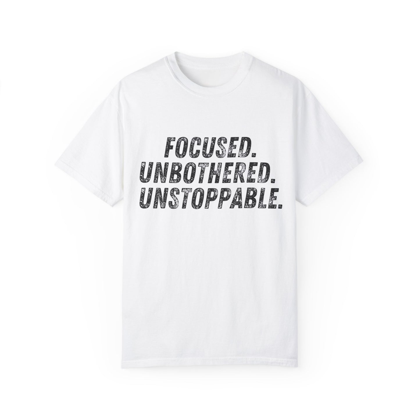 Motivational Unisex Garment-Dyed T-Shirt - Focused, Unbothered, Unstoppable
