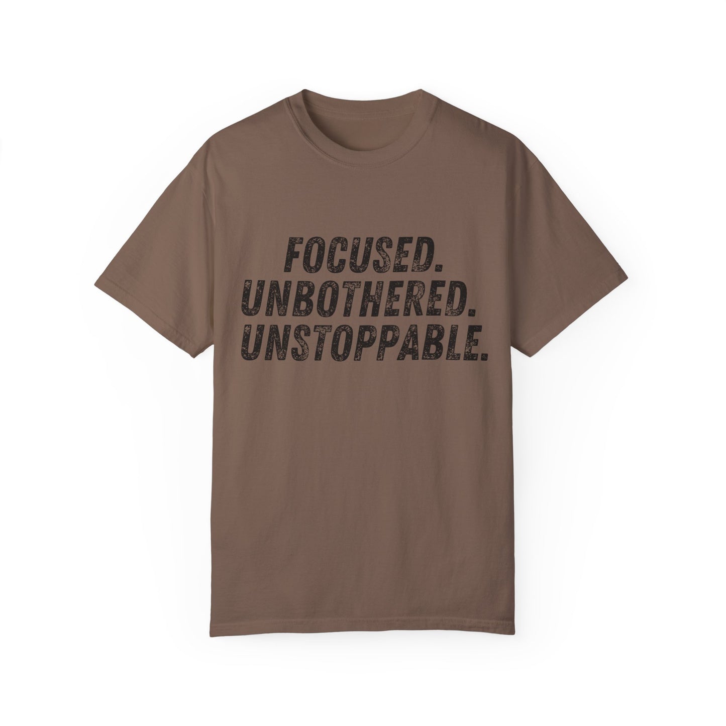 Motivational Unisex Garment-Dyed T-Shirt - Focused, Unbothered, Unstoppable