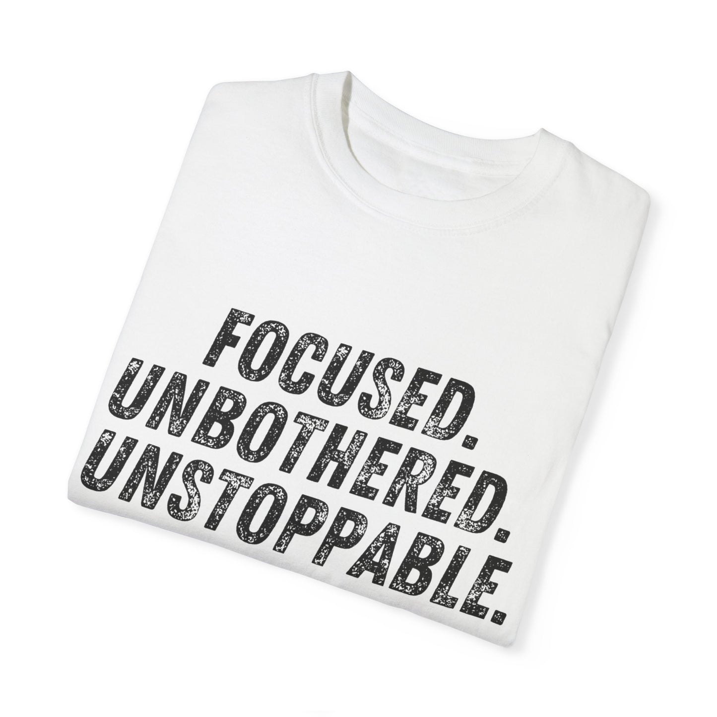 Motivational Unisex Garment-Dyed T-Shirt - Focused, Unbothered, Unstoppable
