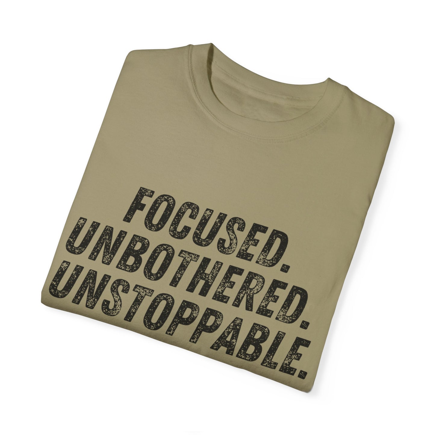 Motivational Unisex Garment-Dyed T-Shirt - Focused, Unbothered, Unstoppable
