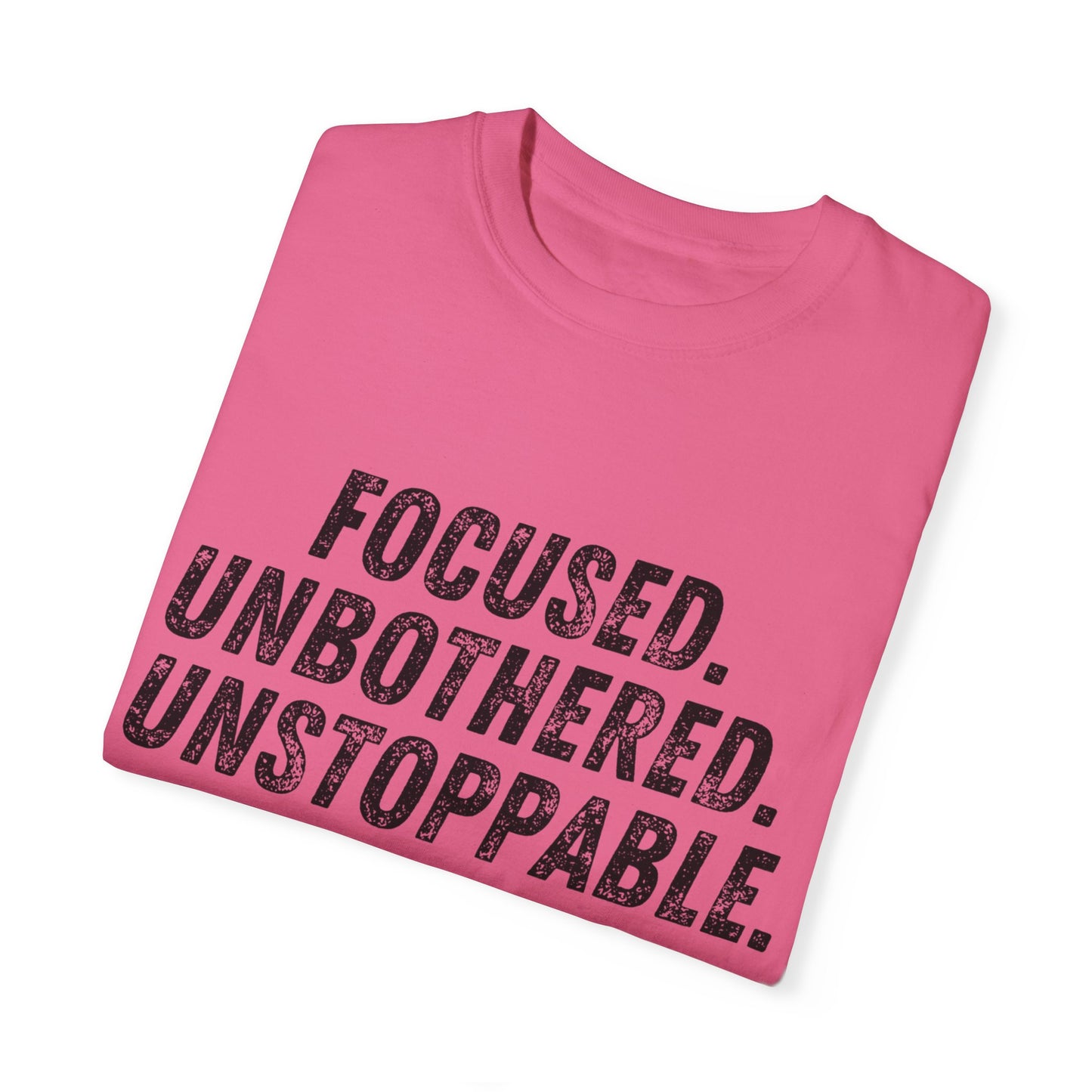 Motivational Unisex Garment-Dyed T-Shirt - Focused, Unbothered, Unstoppable