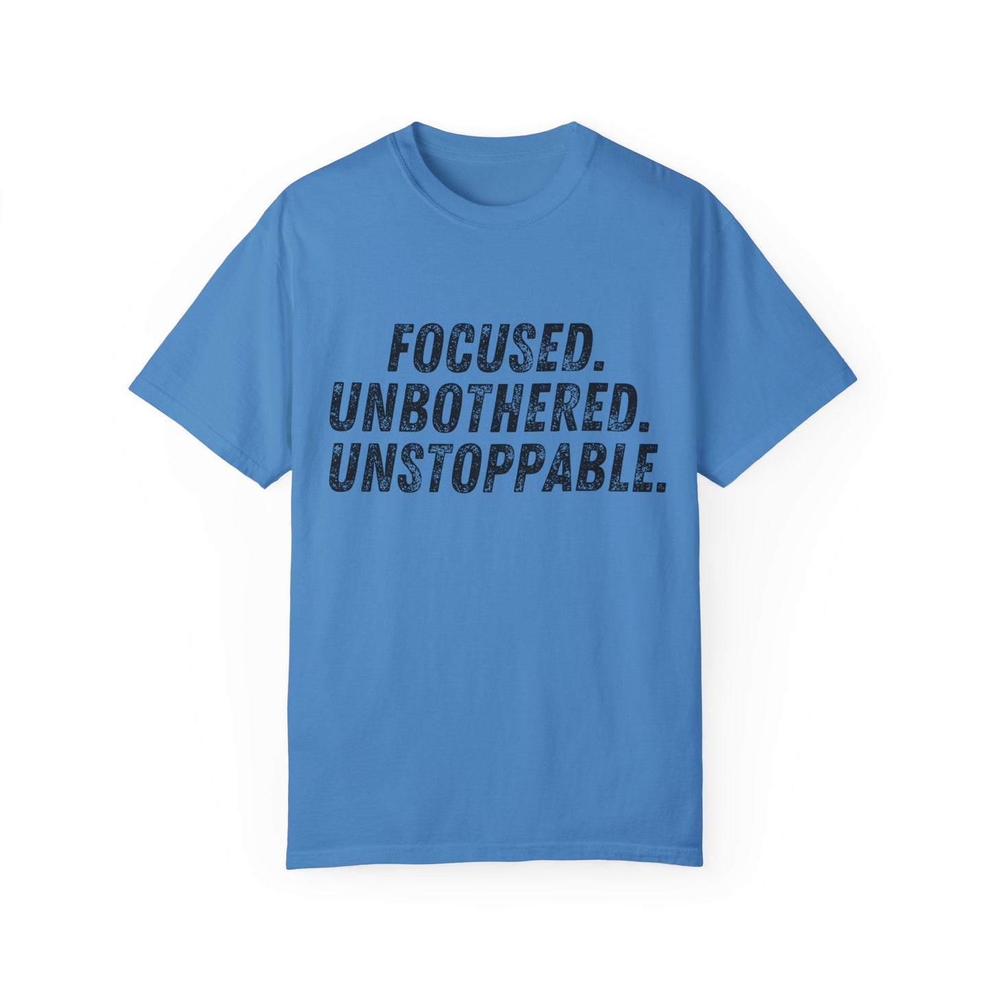 Motivational Unisex Garment-Dyed T-Shirt - Focused, Unbothered, Unstoppable
