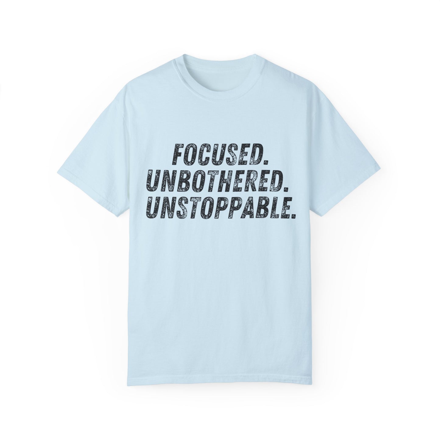 Motivational Unisex Garment-Dyed T-Shirt - Focused, Unbothered, Unstoppable